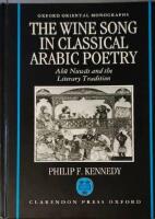 The Wine Song in Classical Arabic Poetry. Abu Nuwas and the Literary Tradition. 