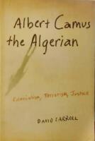Albert Camus the Algerian. Colonialism, Terrorism, Justice. 