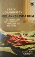 Melankoliska rum. Om &aring;ngest, leda och s&aring;rbarhet i f&ouml;rfluten tid och nutid. 