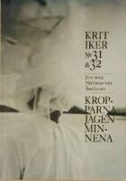 Kritiker. Nordisk tidskrift f&ouml;r litter&auml;r kritik och ess&auml;istik. No 31 & 32. Juli 2014. Kropparna Jagen Minnena. 