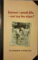 Visionen i svensk film - vart tog den v&auml;gen? En stridsskrift.