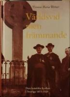 V&auml;rldsvid men fr&auml;mmande. Den katolska kyrkan i Sverige 1873-1929.