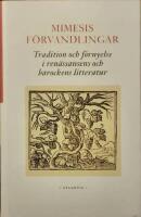 Mimesis f&ouml;rvandlingar. Tradition och f&ouml;rnyelse i ren&auml;ssansens och barockens litteratur.