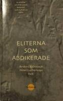 Eliterna som abdikerade. 12 artiklar om fr&aring;nvaron, behovet och nyttan av eliter. 