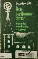 Den bortkomne datter. Kvinneteologi - kvinnefrigj&oslash;ring - teologikritikk.