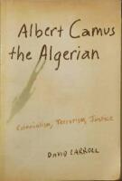 Albert Camus the Algerian. Colonialism, Terrorism, Justice. 
