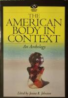 The American Body in Context. An Anthology. Edited by Jessica R. Johnston.