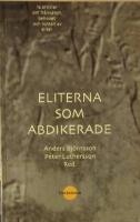 Eliterna som abdikerade. 12 artiklar om fr&aring;nvaron, behovet och nyttan av eliter.
