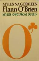 Myles Away From Dublin being a section from the column written f&ouml;r The Nationalist and Leinster Times, Carlow, under the name of George Knowall. Selected and introduced by Myles Green.