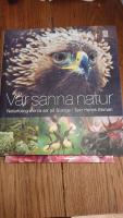 V&aring;r sanna natur : naturfotograferna ser p&aring; Sverige