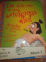 Du skulle inte vilja vara aztekernas offer!