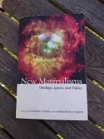 New materialisms : ontology, agency, and politics