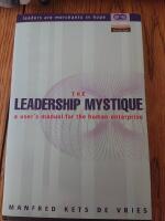 The leadership mystique - an owner's manual for the human enterprise