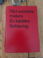 V&aring;rt svenska matarv : en k&auml;rleksf&ouml;rklaring