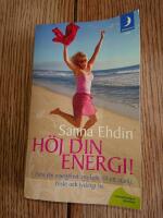 H&ouml;j din energi !: nyckeln till ett starkt, friskt och lyckligt liv