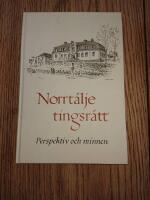 Norrt&auml;lje tingsr&auml;tt - perspektiv och minnen : utgiven till &aring;terinvigningen av Norrt&auml;lje tingshus maj 1995