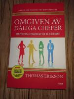 Omgiven av d&aring;liga chefer : varf&ouml;r bra ledarskap &auml;r s&aring; s&auml;llsynt
