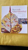 Barn och naturvetenskap - uppt&auml;cka, utforska och l&auml;ra i f&ouml;rskola och skola
