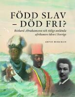 F&ouml;dd slav-d&ouml;d fri?: Richard Abrahamsson och tidigt anl&auml;nda afrikaners &ouml;de