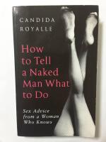 How to tell a naked man what to do : sex advice from a woman who knows