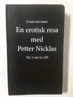 En erotisk resa med Petter Nicklas : tro&acute;t om ni vill! sj&auml;lv s&aring; vet jag ju!
