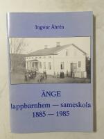 &Auml;nge : lappbarnhem - sameskola 1885-1985