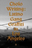 Cholo writing : latino gang graffiti in Los Angeles