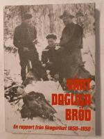 V&aring;rt dagliga br&ouml;d : en rapport fr&aring;n skogsriket 1850-1950