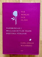 Var hemlig och gl&auml;ds : vandringar i William Butler Yeats poetiska v&auml;rldar