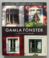 Gamla f&ouml;nster : renovera, restaurera och underh&aring;lla