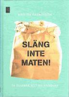 Sl&auml;ng inte maten : ta tillvara allt du handlar