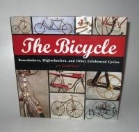 The Bicycle : Boneshakers, Highwheelers, and Other Celebrated Cycles
