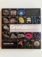 Grund&auml;mnen : ett bildlexikon &ouml;ver universums alla k&auml;nda atomer