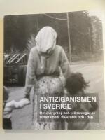 Antiziganismen i Sverige : om &ouml;vergrepp och kr&auml;nkningar av romer under 1900-talet och i dag