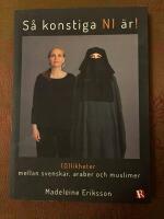 S&aring; konstiga NI &auml;r! : (o)likheter mellan svenskar, araber och muslimer