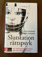 Slutstation r&auml;ttspsyk : om tv&aring;ngsv&aring;rdade kvinnor som inte d&ouml;mts f&ouml;r brott