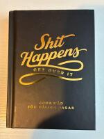 Shit happens get over it : goda r&aring;d f&ouml;r d&aring;liga dagar