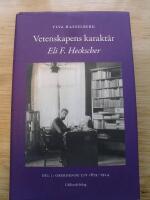 Vetenskapens karakt&auml;r : Eli F. Heckscher. Del 1, Oberoende liv 1879-1924