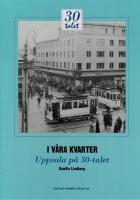 Uppsala Nostalgiatider i 3 b&ouml;ckerr: (I v&aring;ra kvarter - Uppsala p&aring; 30-talet; p&aring; 40-talet; p&aring; 50-talet av Lindberg, Gunilla.)