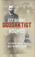 Ett s&aring;dant ogudaktigt h&ouml;gmod : historisk roman / av Ulf Henriksson.