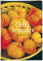 Odla tomater / &Aring;ke Truedsson ; [foto: &Aring;ke Truedsson].