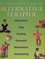 Illustrerad uppslagsbok om alternativa terapier : [akupunktur, yoga, floating, osteopati, biofeedback, visualisering] / [redakt&ouml;r: C. Norman Shealy] ; [&ouml;vers&auml;ttning fr&aring;n engelska: Paulina Hall