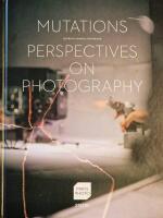 Mutations Perspectives on Photography   