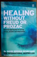 Healing without Freud or Prozac : natural Approaches to curing Stress, Anxiety and Depression