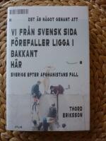 DET &Auml;R N&Aring;GOT GENANT ATT VI FR&Aring;N SVENSK SIDA F&Ouml;REFALLER LIGGA I BAKKANT H&Auml;R - Sverige efter Afghanistans fall