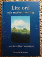LITE ORD OCH MYCKET MENING . OM LIVSKVALITET I LEDARSKAPET