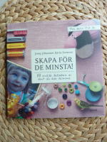 SKAPA F&Ouml;R DE MINSTA! 33 ENKLA LEKSAKER AV S&Aring;NT DU HAR HEMMA