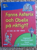 FANNS ASTERIX OCH OBELIX P&Aring; RIKTIGT? EN BOK OM V&Aring;R V&Auml;RLD