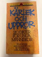 K&auml;rlek och uppror : 210 dikter f&ouml;r unga m&auml;nniskor : en antologi