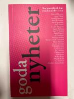 Goda nyheter 2005 : bra journalistik fr&aring;n svenska medier 2005